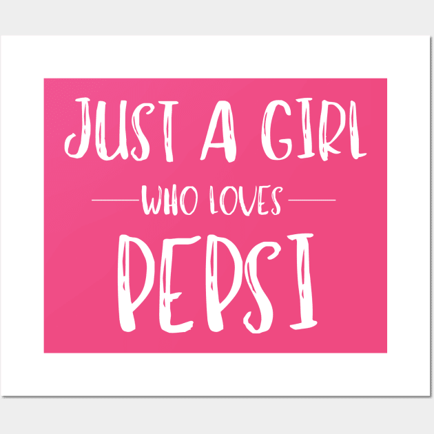 Just a Girl Who Loves Pepsi Wall Art by MalibuSun